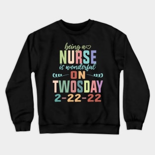 Being A Nurse Is Wonderful On Twosday 2-22-22 February 2nd 2022 Crewneck Sweatshirt